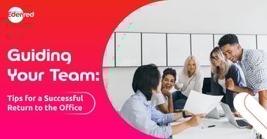 Guiding your team: Tips for a successful return to the office